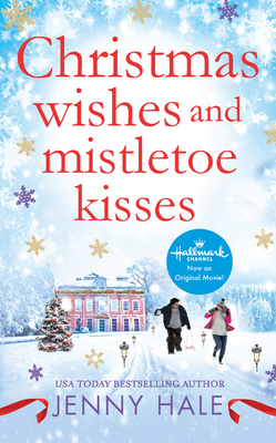 Christmas Wishes and Mistletoe Kisses: A Feel-Good Christmas Romance - Jenny Hale