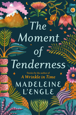 The Moment of Tenderness - Madeleine L'engle