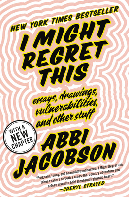 I Might Regret This: Essays, Drawings, Vulnerabilities, and Other Stuff - Abbi Jacobson