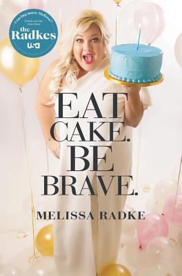Eat Cake. Be Brave. - Melissa Radke