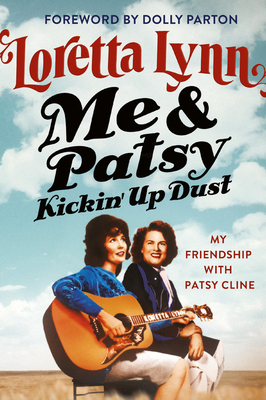 Me & Patsy Kickin' Up Dust: My Friendship with Patsy Cline - Loretta Lynn