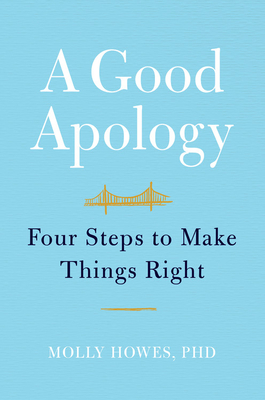 A Good Apology: Four Steps to Make Things Right - Molly Howes