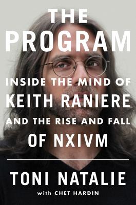 The Program: Inside the Mind of Keith Raniere and the Rise and Fall of Nxivm - Toni Natalie