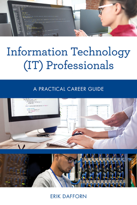 Information Technology (It) Professionals: A Practical Career Guide - Erik Dafforn
