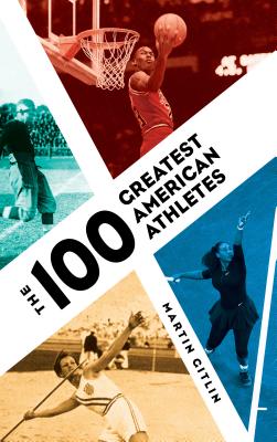 The 100 Greatest American Athletes - Martin Gitlin
