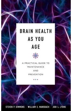 Poza produsului Brain Health as You Age: A Practical Guide to Maintenance and Prevention - Steven P. Simmons