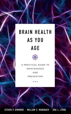 Brain Health as You Age: A Practical Guide to Maintenance and Prevention - Steven P. Simmons