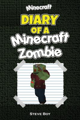 Minecraft: Diary of a Minecraft zombie: (An Unofficial Minecraft Book) - Steve Boy