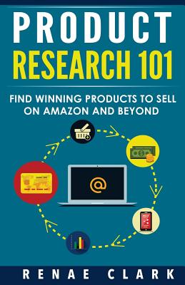 Product Research 101: Find Winning Products to Sell on Amazon and Beyond - Renae Clark