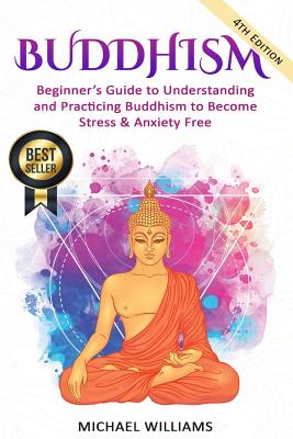 Buddhism: Beginner's Guide to Understanding & Practicing Buddhism to Become Stress and Anxiety Free - Michael Williams