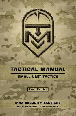 Tactical Manual: Small Unit Tactics - Max Velocity Tactical