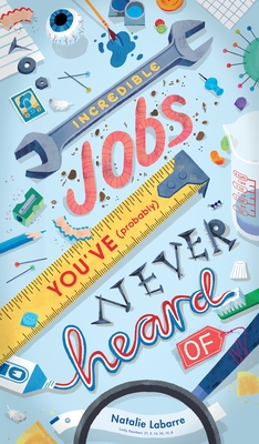 Incredible Jobs You've (Probably) Never Heard of - Natalie Labarre