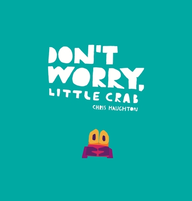 Don't Worry, Little Crab - Chris Haughton