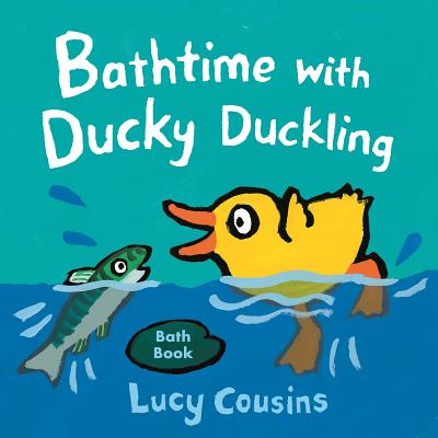 Bathtime with Ducky Duckling - Lucy Cousins