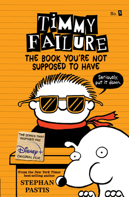 Timmy Failure: The Book You're Not Supposed to Have - Stephan Pastis