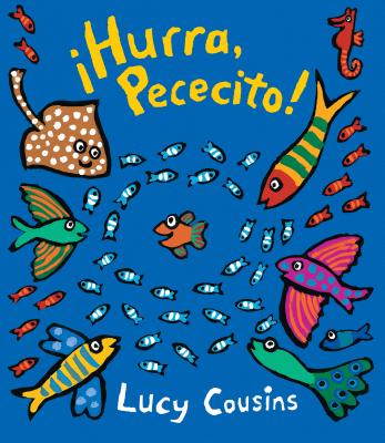�hurra, Pececito! - Lucy Cousins