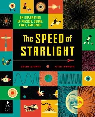The Speed of Starlight: An Exploration of Physics, Sound, Light, and Space - Colin Stuart