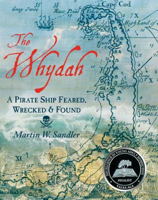 The Whydah: A Pirate Ship Feared, Wrecked, and Found - Martin W. Sandler