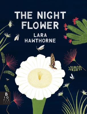 The Night Flower: The Blooming of the Saguaro Cactus - Lara Hawthorne