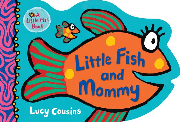 Little Fish and Mommy - Lucy Cousins