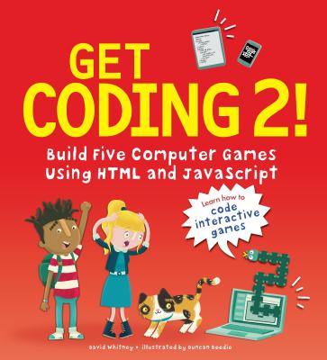 Get Coding 2! Build Five Computer Games Using HTML and JavaScript - David Whitney