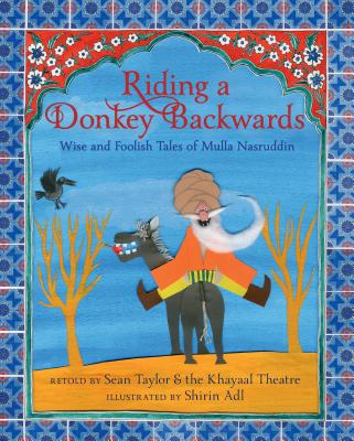 Riding a Donkey Backwards: Wise and Foolish Tales of Mulla Nasruddin - Sean Taylor