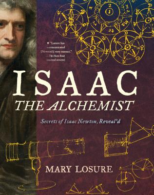 Isaac the Alchemist: Secrets of Isaac Newton, Reveal'd - Mary Losure