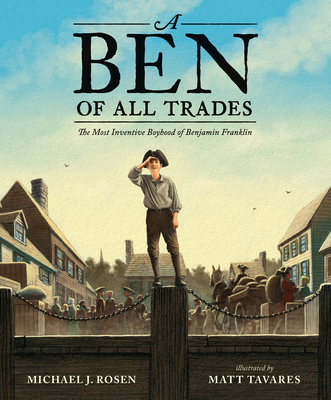 A Ben of All Trades: The Most Inventive Boyhood of Benjamin Franklin - Michael J. Rosen
