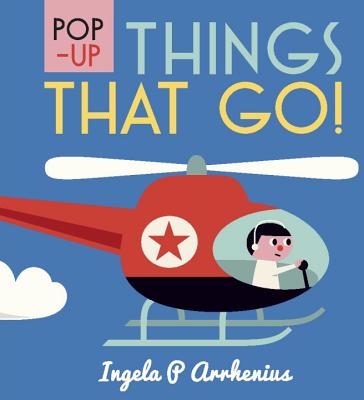 Pop-Up Things That Go! - Ingela P. Arrhenius