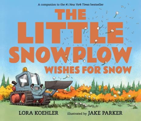 The Little Snowplow Wishes for Snow - Lora Koehler