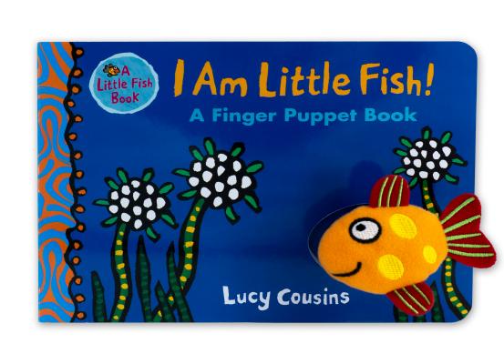 I Am Little Fish! a Finger Puppet Book - Lucy Cousins