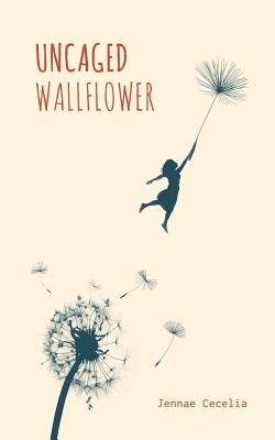 Uncaged Wallflower - Jennae Cecelia