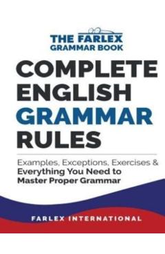 Complete English Grammar Rules: Examples, Exceptions, Exercises, and Everything You Need to Master Proper Grammar - Farlex International