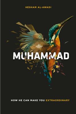 Muhammad: How He Can Make You Extraordinary - Hesham Al-awadi