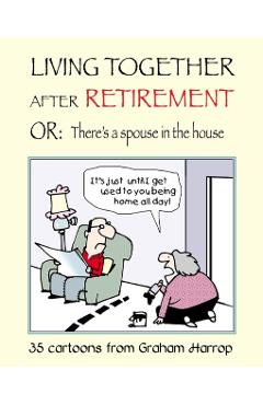 Living Together After Retirement: or, There's a Spouse in the House - Graham Harrop