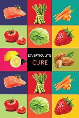 DIverticulitis: Diverticulitis Diet - Diverticulitis Recipes -Diverticulitis Cookbook - Diverticulitis Cure - Diverticuiltis Pain Free - Carl Preston