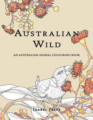 Australian Wild: An Australian Animal Colouring Book - Isabel Jeppe