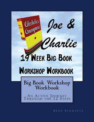 Big Book Study Workshop Workbook: An Active Journey Through the 12 Steps - Aron Schwartz