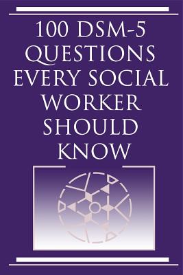 100 DSM 5 Questions Every Social Worker Should Know - Harvey Norris