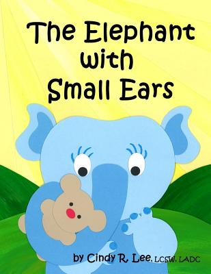 The Elephant With Small Ears - Cindy R. Lee