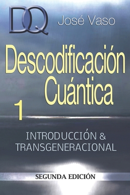 Descodificacion Cuantica: Introduccion y Transgeneracional - Jose Vaso