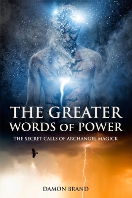The Greater Words of Power: The Secret Calls of Archangel Magick - Damon Brand