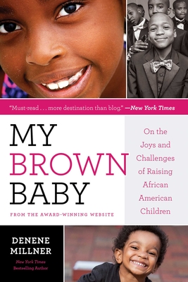 My Brown Baby: On the Joys and Challenges of Raising African American Children - Denene Millner