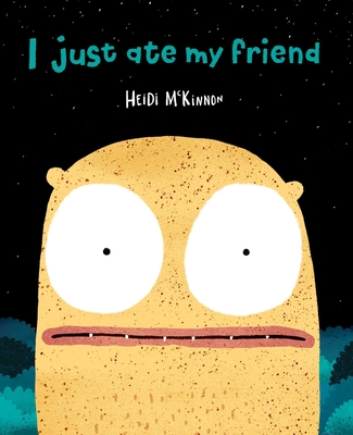 I Just Ate My Friend - Heidi Mckinnon