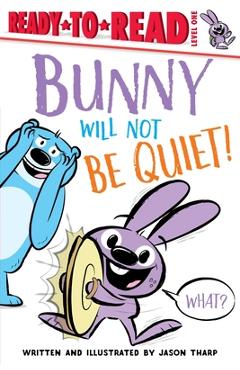 Coperta cărții 'Bunny Will Not Be Quiet! - Jason Tharp'