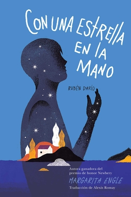 Con Una Estrella En La Mano (with a Star in My Hand): Rub�n Dar�o - Margarita Engle