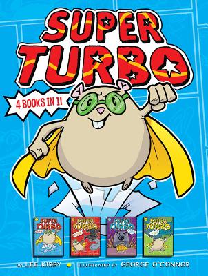 Super Turbo 4 Books in 1!: Super Turbo Saves the Day!; Super Turbo vs. the Flying Ninja Squirrels; Super Turbo vs. the Pencil Pointer; Super Turb - Lee Kirby