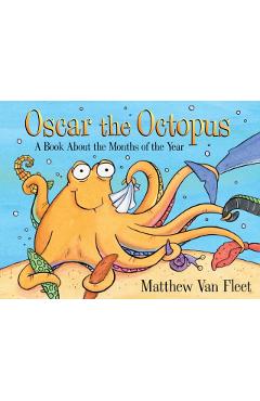 Oscar the Octopus: A Book about the Months of the Year - Matthew Van Fleet