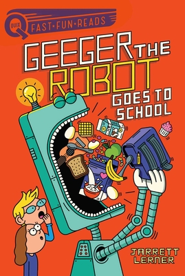 Geeger the Robot Goes to School: Geeger the Robot 1 - Jarrett Lerner