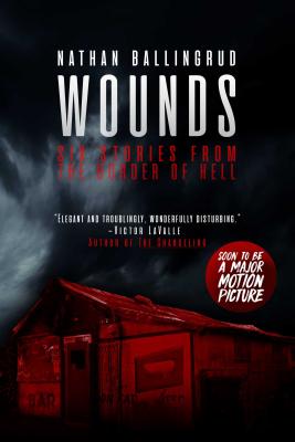 Wounds: Six Stories from the Border of Hell - Nathan Ballingrud